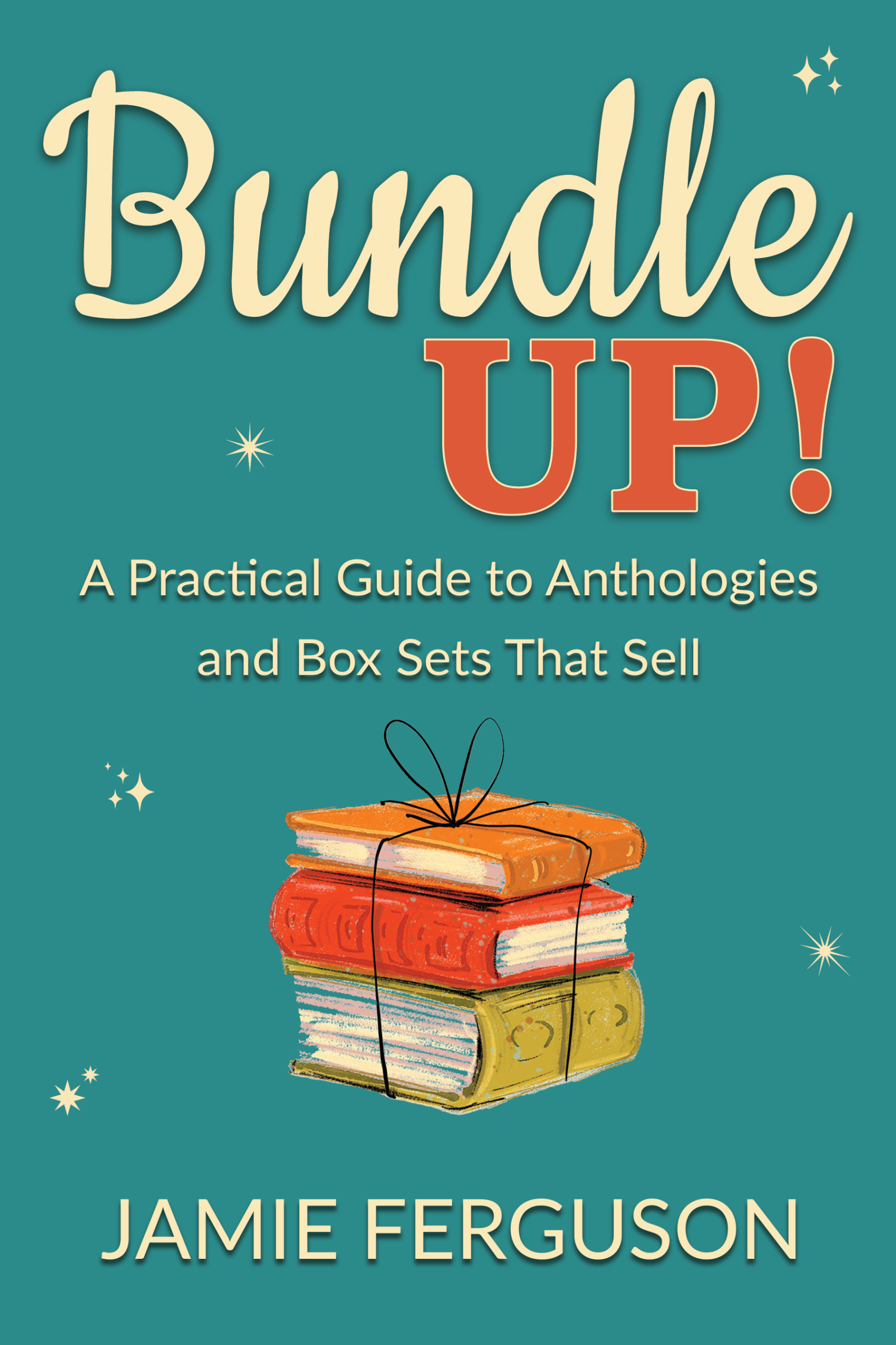Bundle Up! A Practical Guide to Anthologies and Box Sets That Sell (2nd edition) by Jamie Ferguson &mdash; book cover